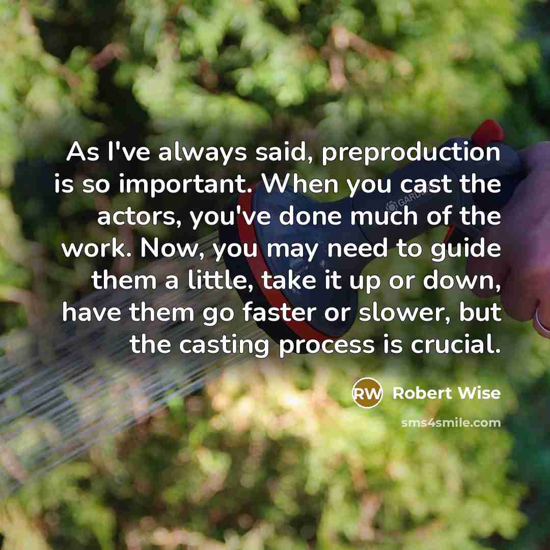 “As I've always said, preproduction is so important. When you…” quote by Robert Wise