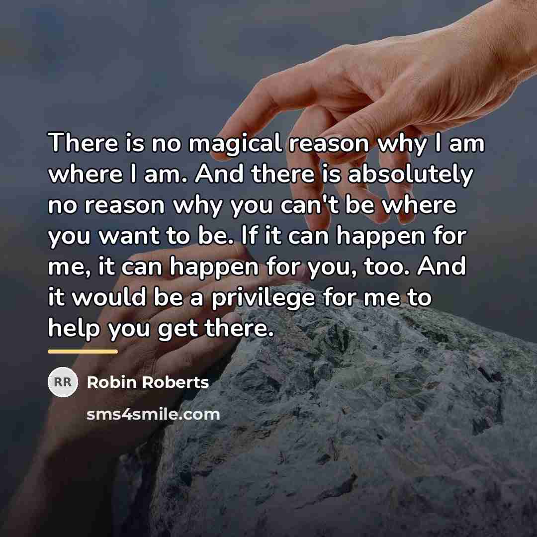 “There is no magical reason why I am where I…” quote by Robin Roberts
