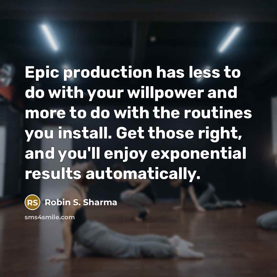 “Epic production has less to do with your willpower and…” quote by Robin S. Sharma