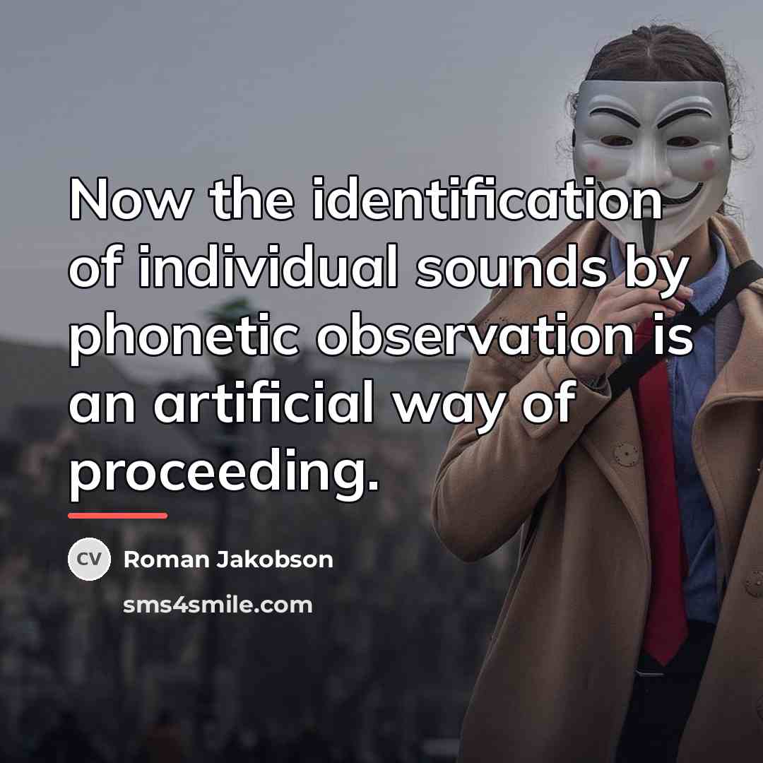 “Now the identification of individual sounds by phonetic observation is…” quote by Roman Jakobson