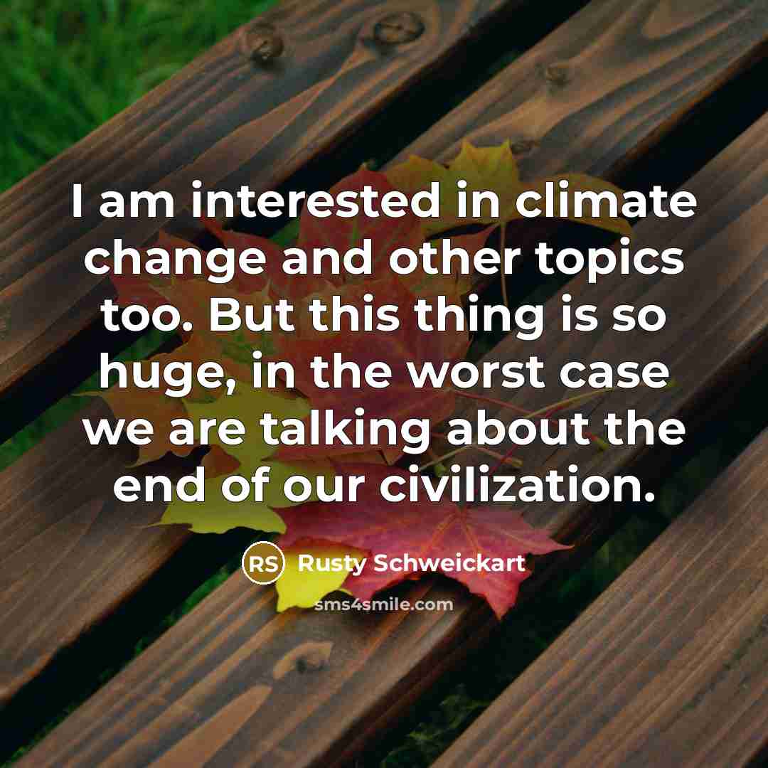 “I am interested in climate change and other topics too.…” quote by Rusty Schweickart