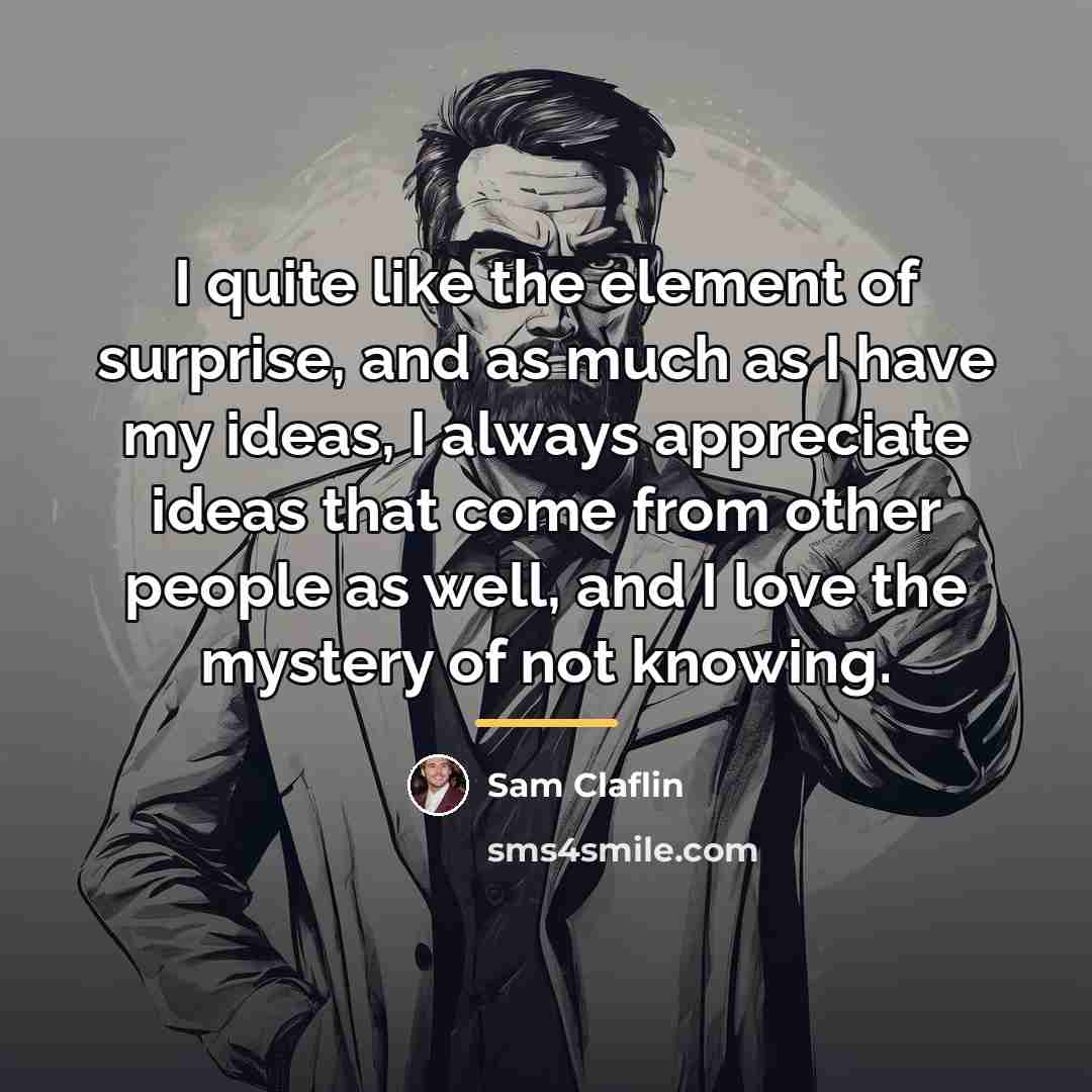 “I quite like the element of surprise, and as much…” quote by Sam Claflin