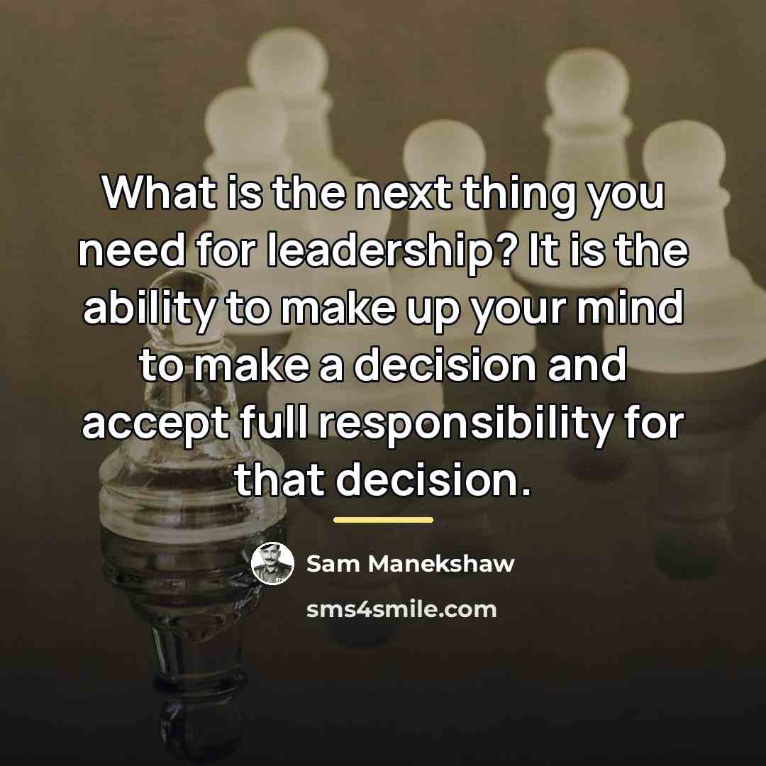 “What is the next thing you need for leadership? It…” quote by Sam Manekshaw