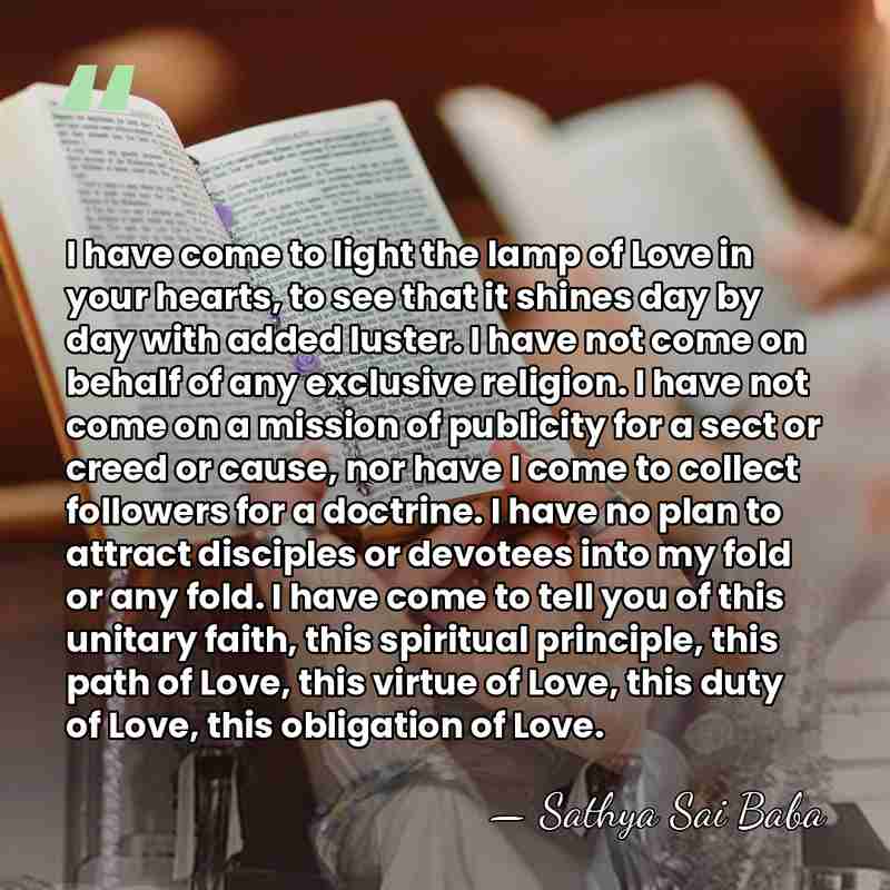 I have come to light the lamp of Love in your hearts,&hellip; - Sathya Sai Baba