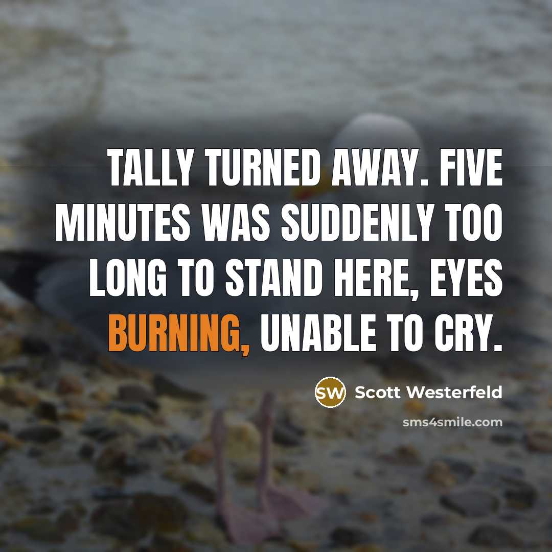 “Tally turned away. Five minutes was suddenly too long to…” quote by Scott Westerfeld