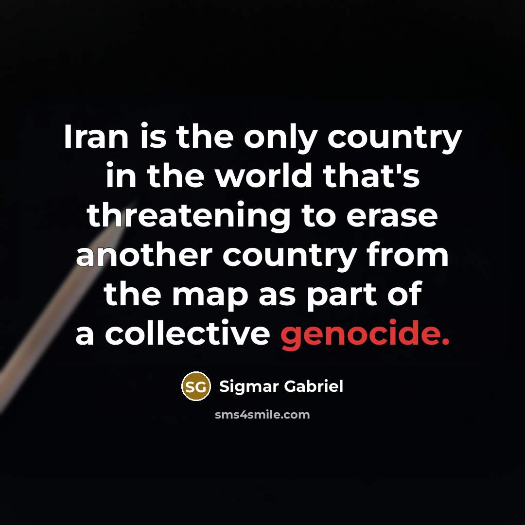 “Iran is the only country in the world that's threatening…” quote by Sigmar Gabriel
