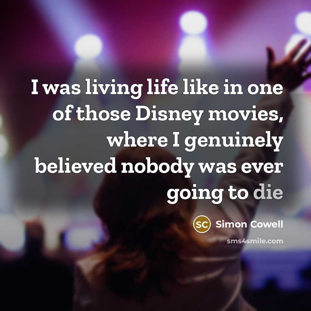 “I was living life like in one of those Disney…” quote by Simon Cowell