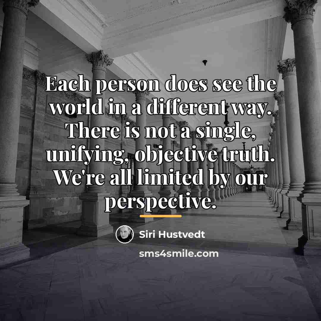 “Each person does see the world in a different way.…” quote by Siri Hustvedt
