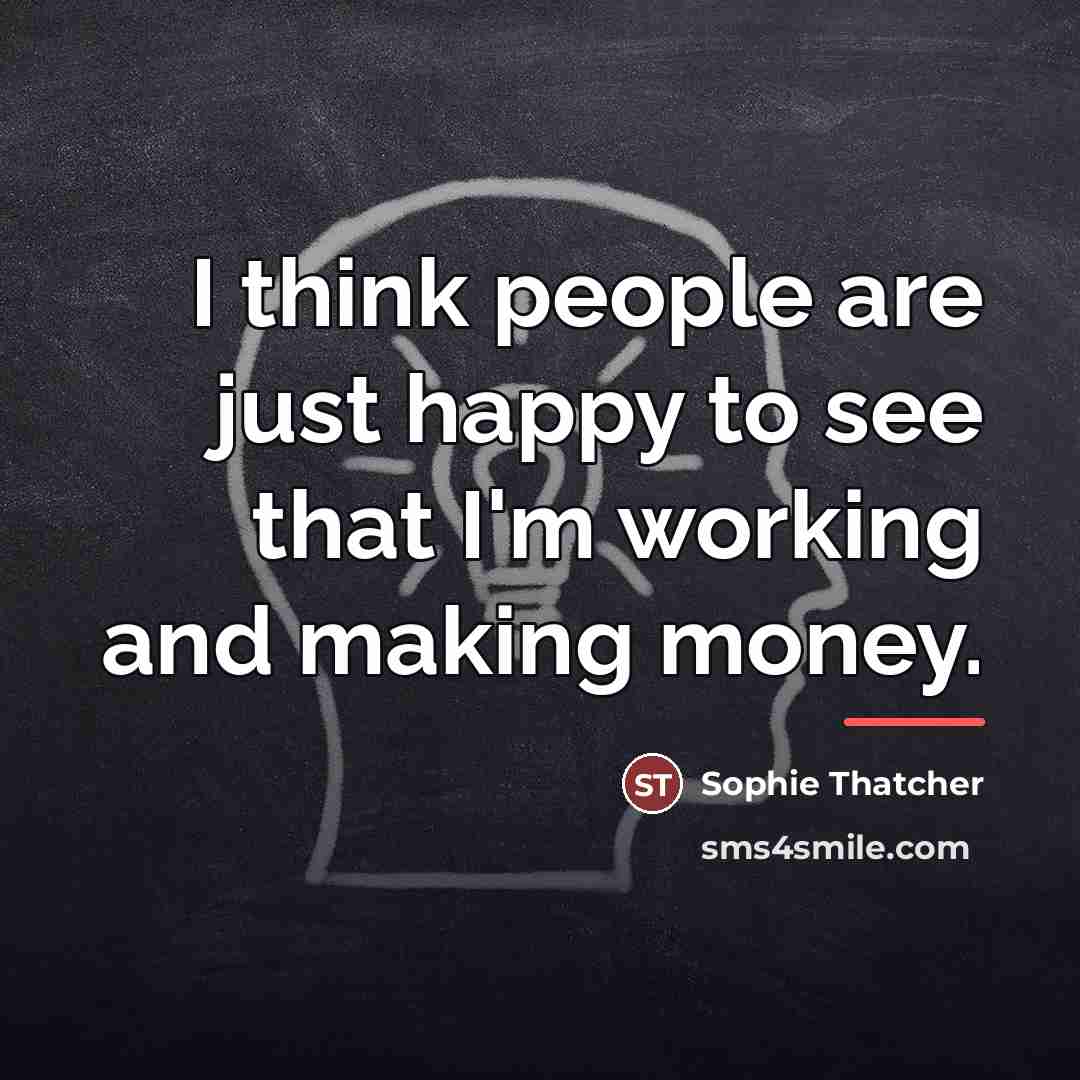 “I think people are just happy to see that I'm…” quote by Sophie Thatcher