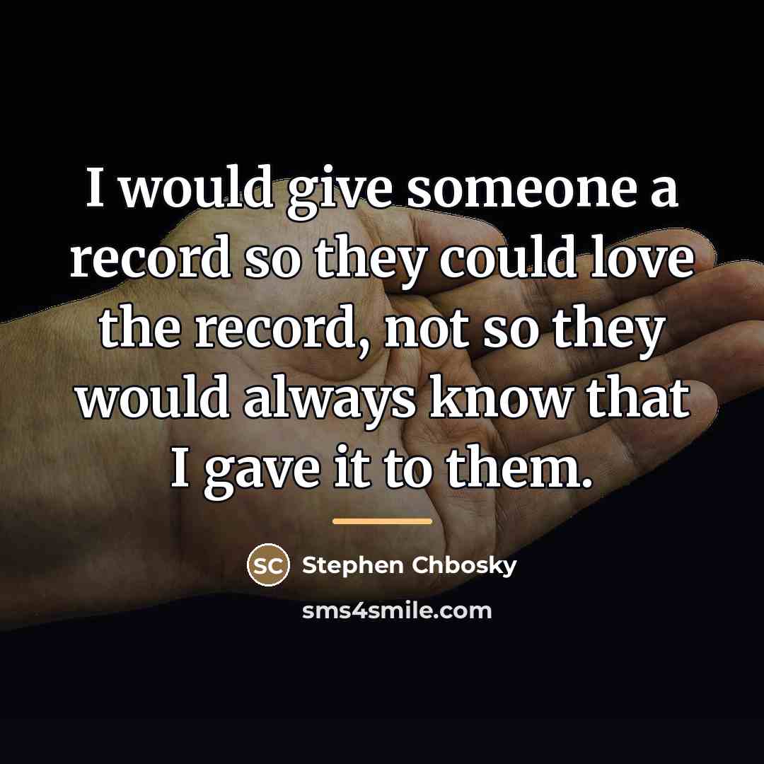 “I would give someone a record so they could love…” quote by Stephen Chbosky
