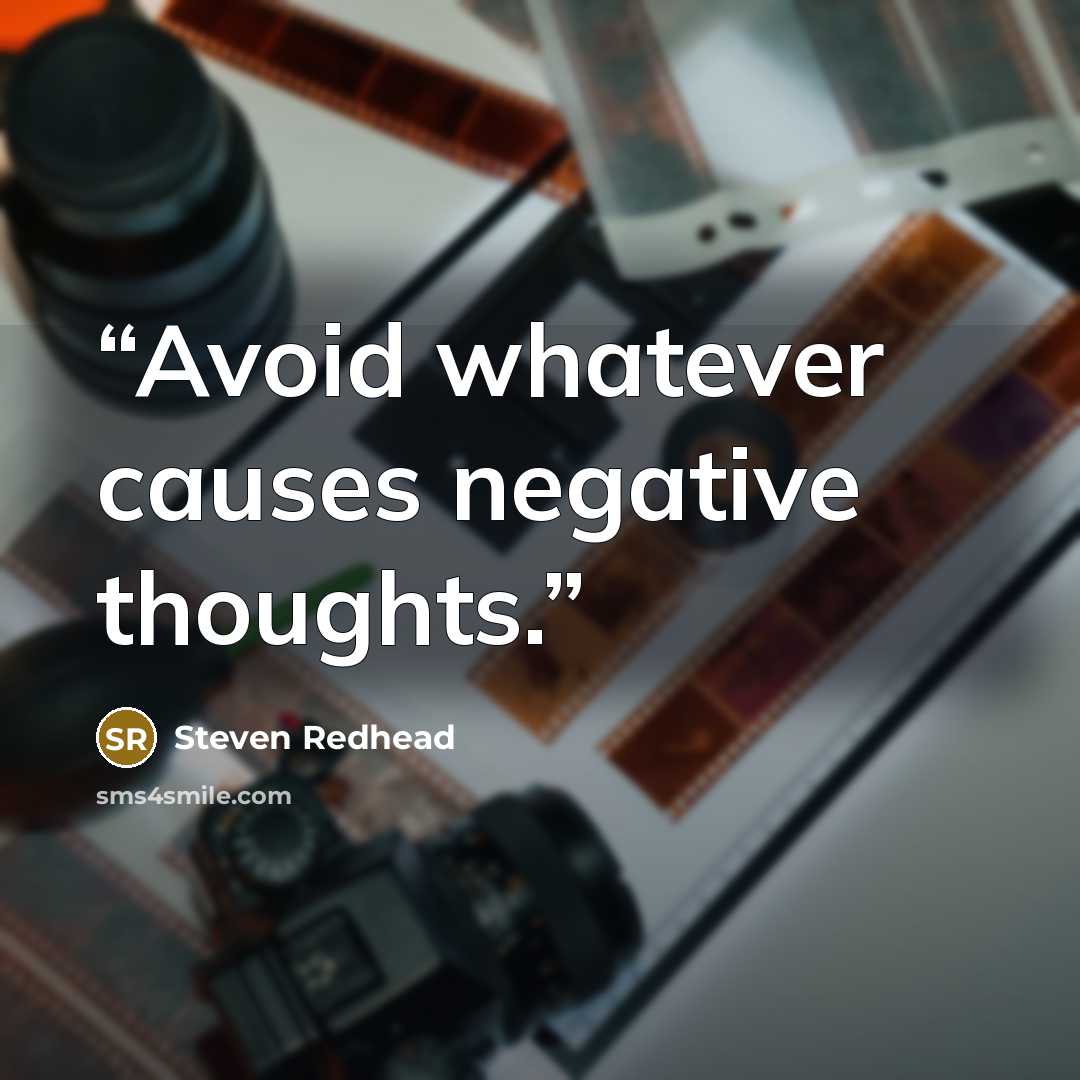 “Avoid whatever causes negative thoughts.” quote by Steven Redhead