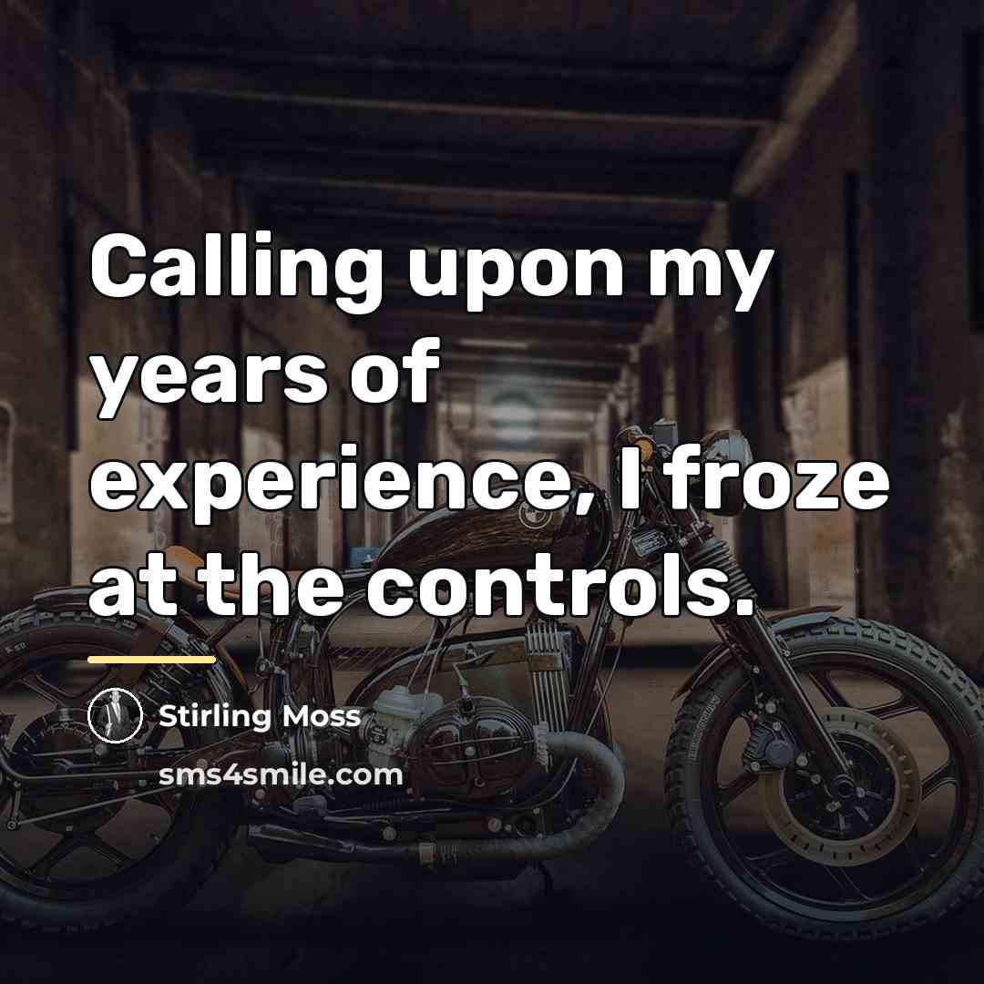 “Calling upon my years of experience, I froze at the…” quote by Stirling Moss
