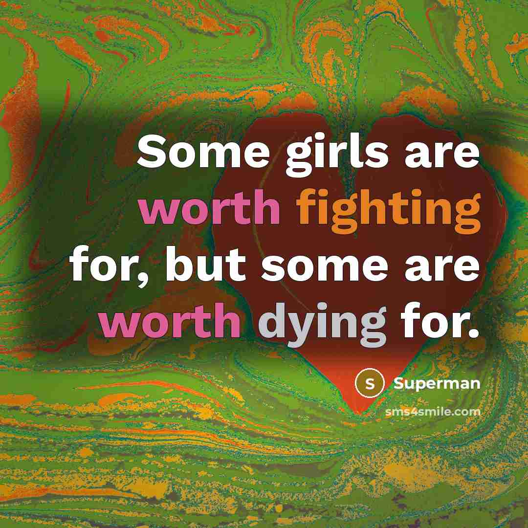 “Some girls are worth fighting for, but some are worth…” quote by Superman