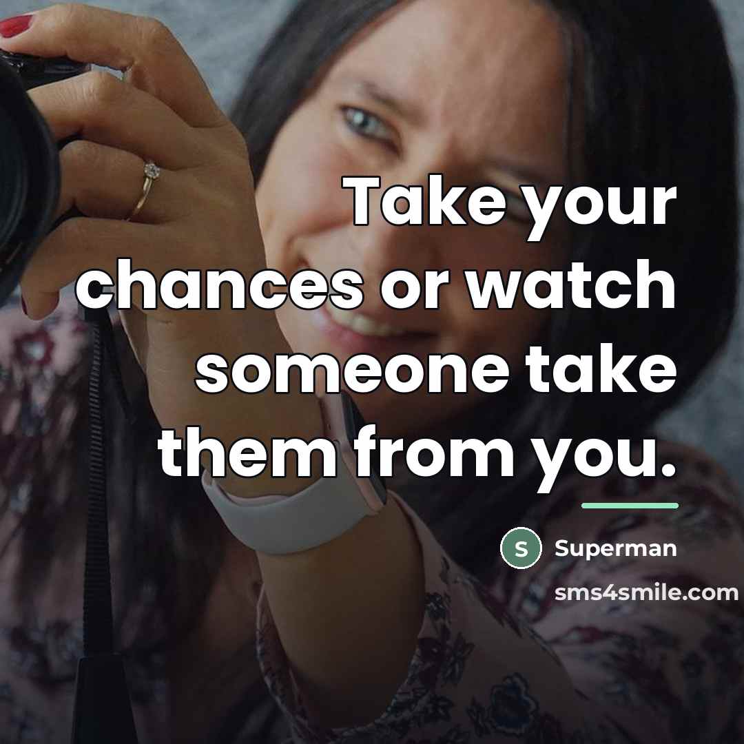 “Take your chances or watch someone take them from you.…” quote by Superman