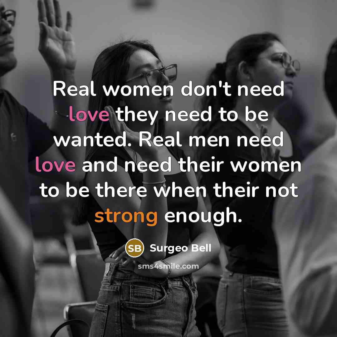“Real women don't need love they need to be wanted.…” quote by Surgeo Bell