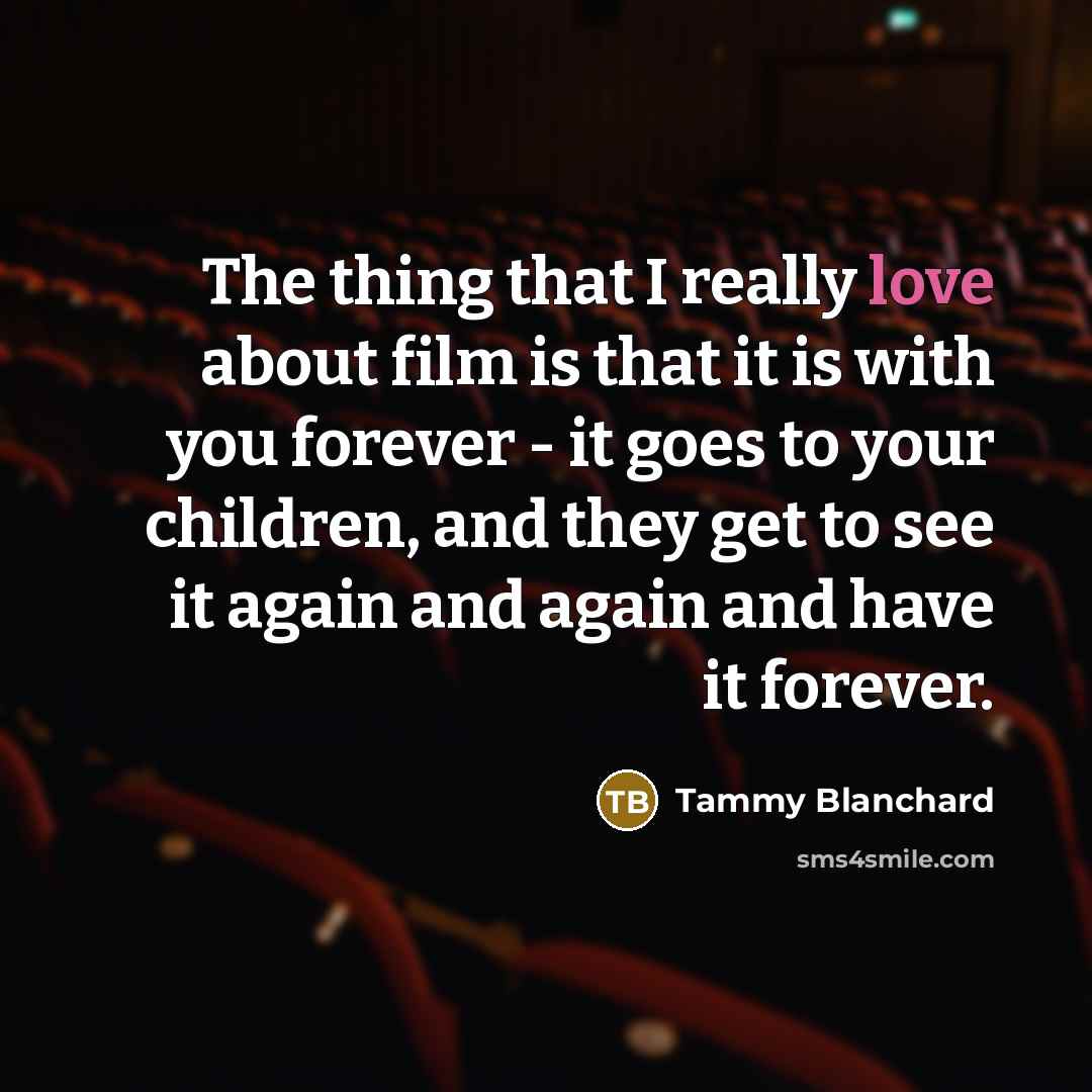 “The thing that I really love about film is that…” quote by Tammy Blanchard