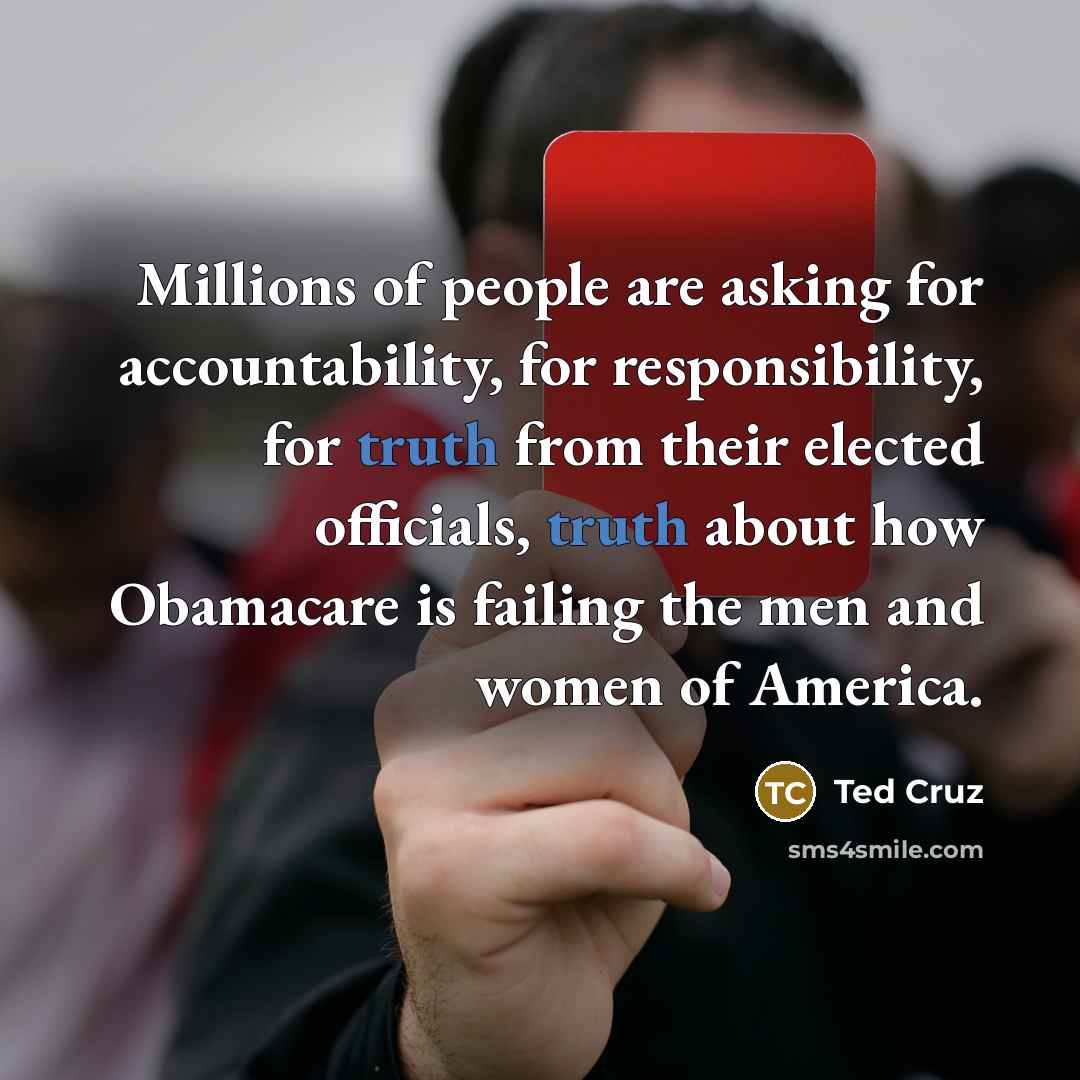 “Millions of people are asking for accountability, for responsibility, for…” quote by Ted Cruz