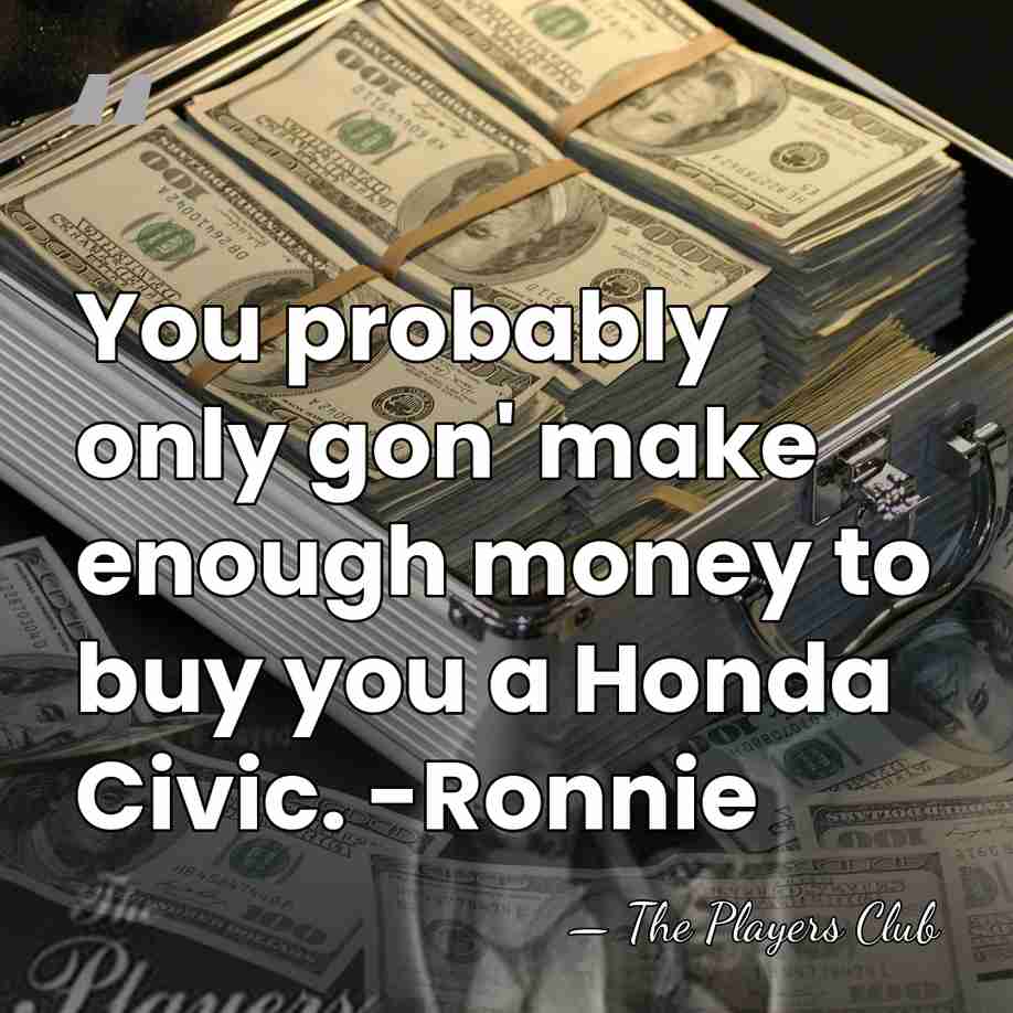 You probably only gon' make enough money to buy you a Honda&hellip; - The Players Club