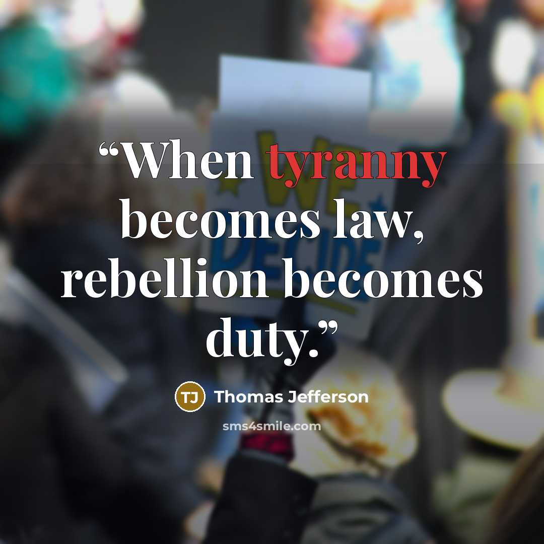 “When tyranny becomes law, rebellion becomes duty.” quote by Thomas Jefferson