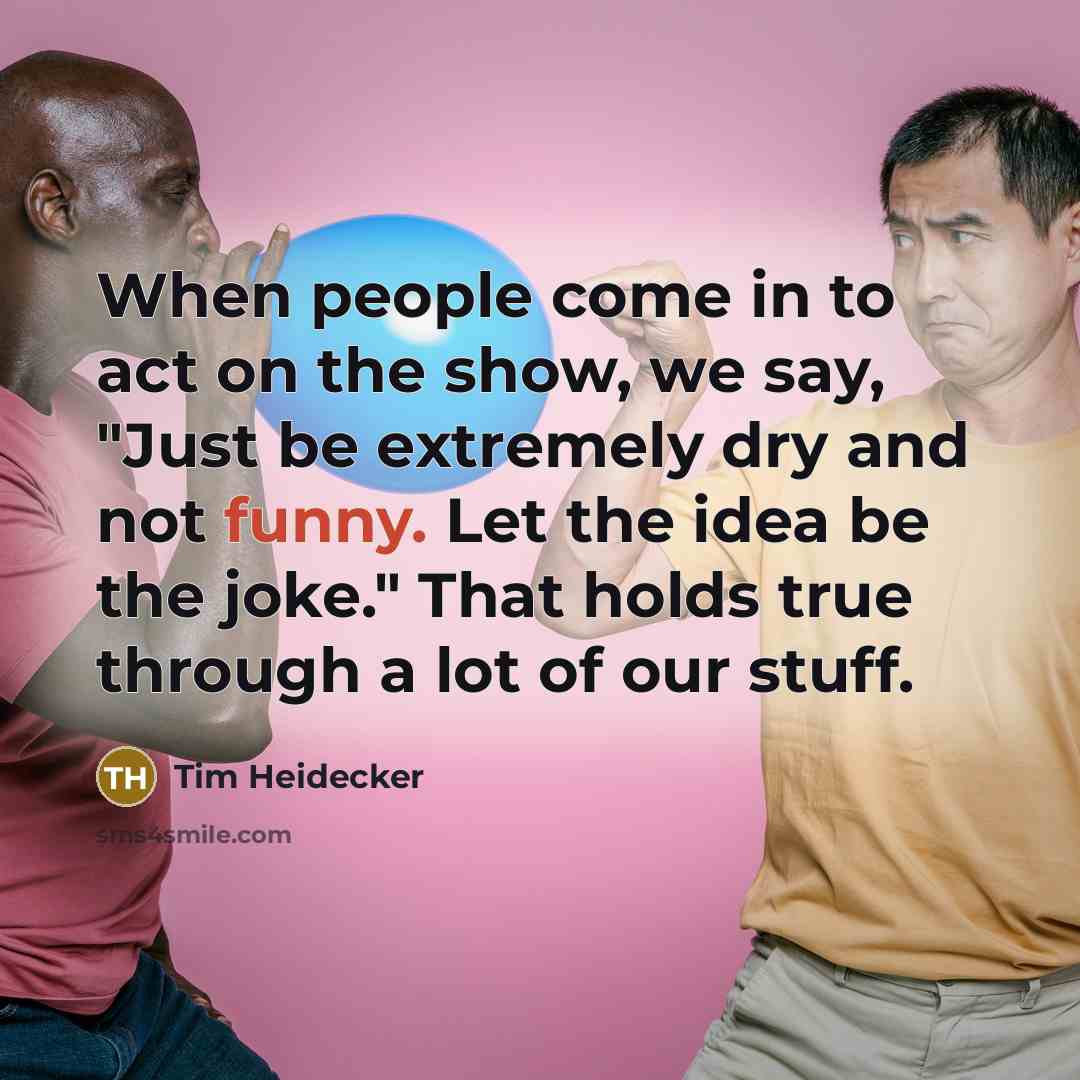 “When people come in to act on the show, we…” quote by Tim Heidecker