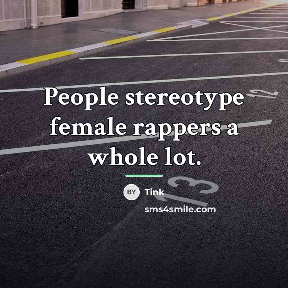 “People stereotype female rappers a whole lot.…” quote by Tink