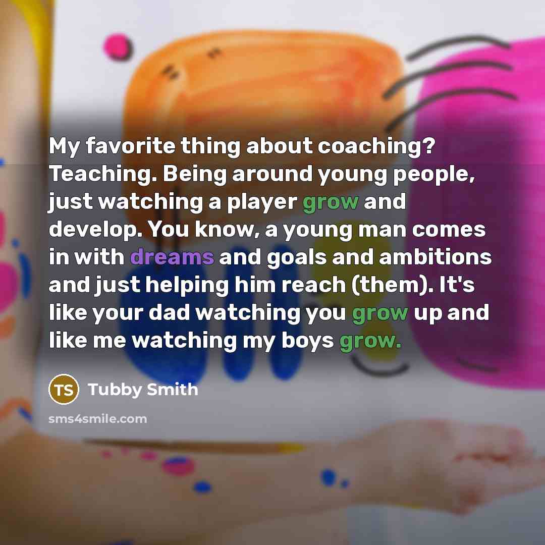 “My favorite thing about coaching? Teaching. Being around young people,…” quote by Tubby Smith