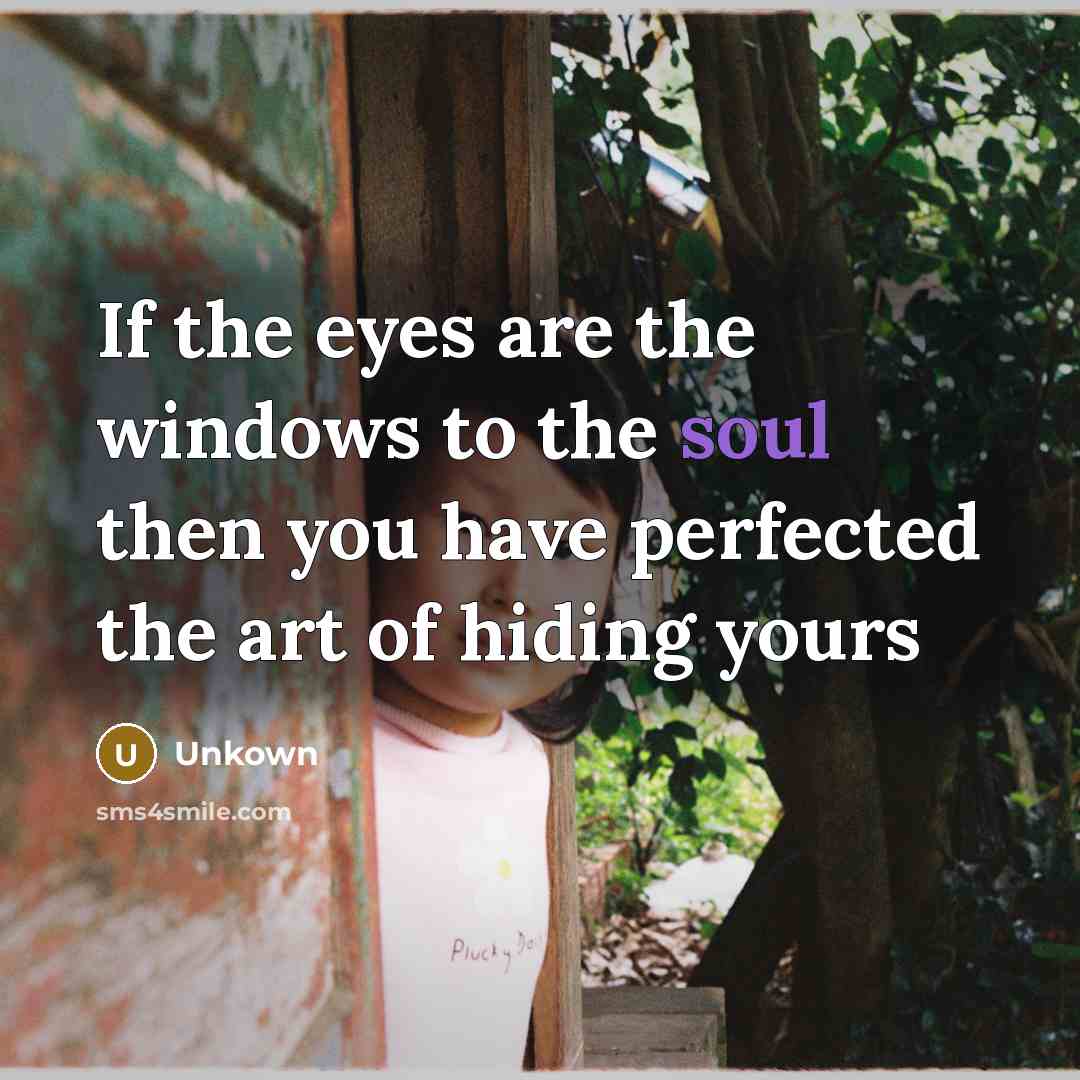 “If the eyes are the windows to the soul then…” quote by Unkown