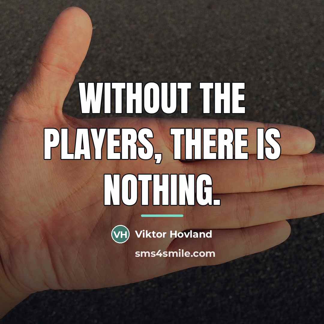“Without the players, there is nothing.…” quote by Viktor Hovland