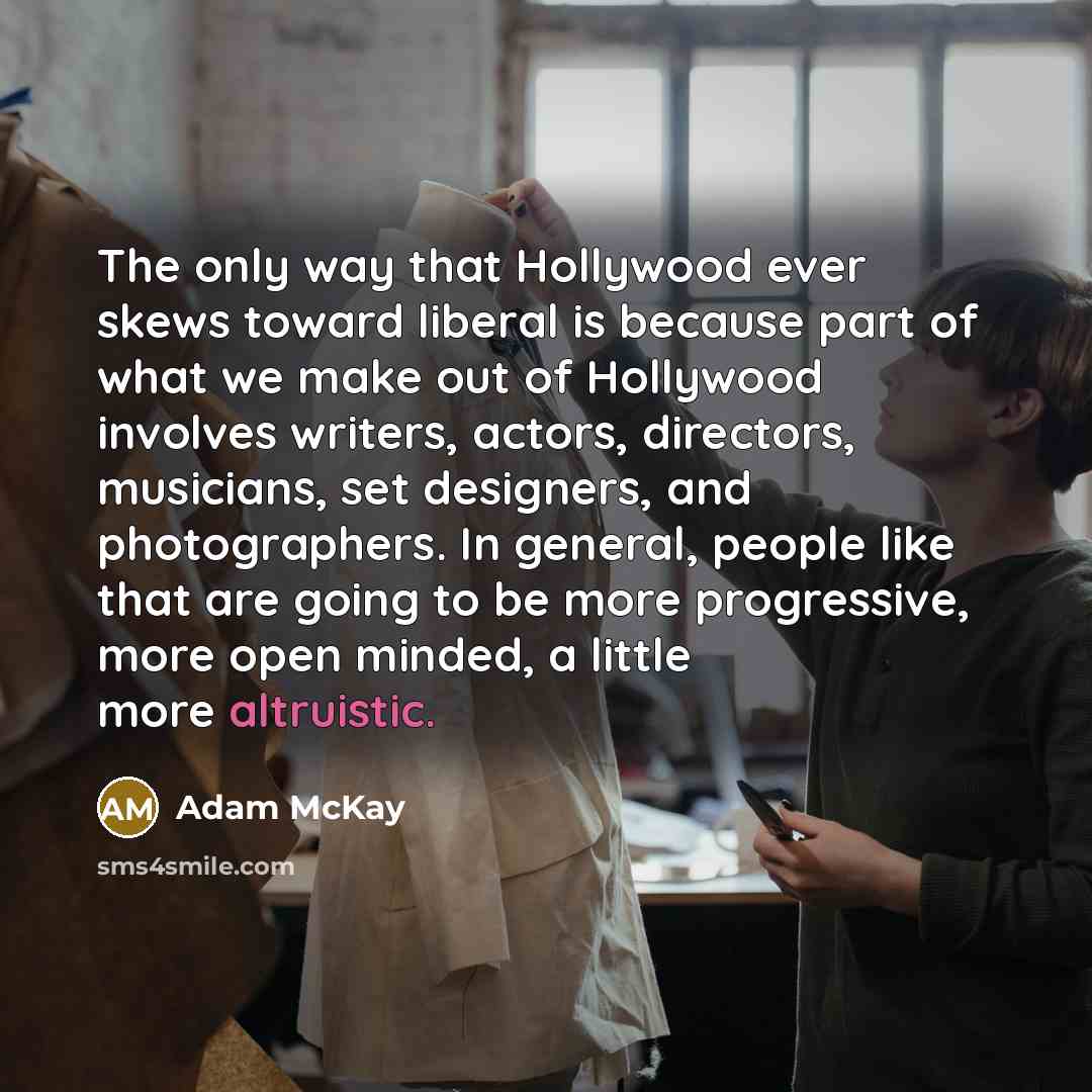 “The only way that Hollywood ever skews toward liberal is…” quote by Adam McKay