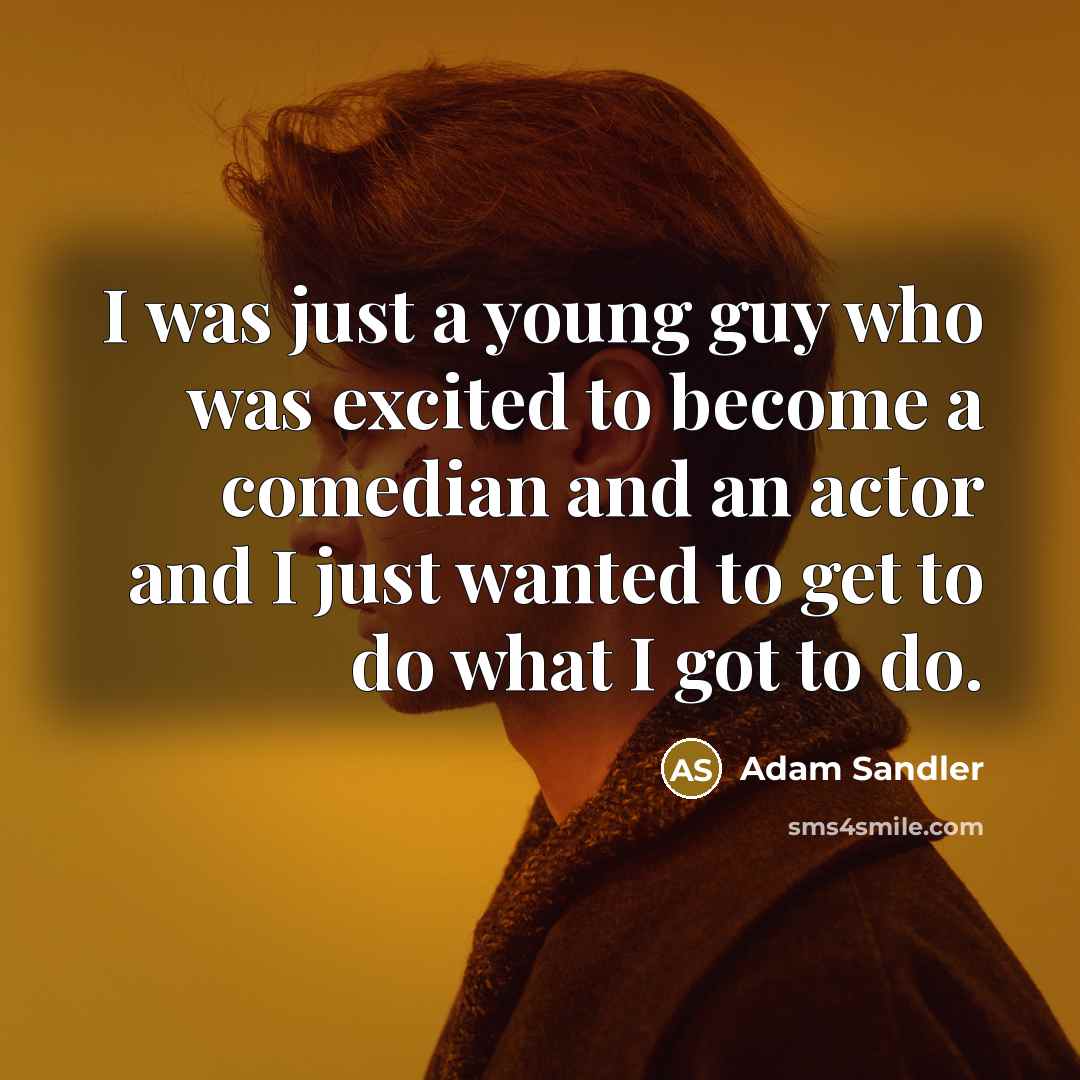 “I was just a young guy who was excited to…” quote by Adam Sandler