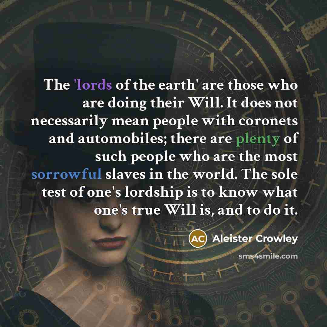 “The 'lords of the earth' are those who are doing…” quote by Aleister Crowley