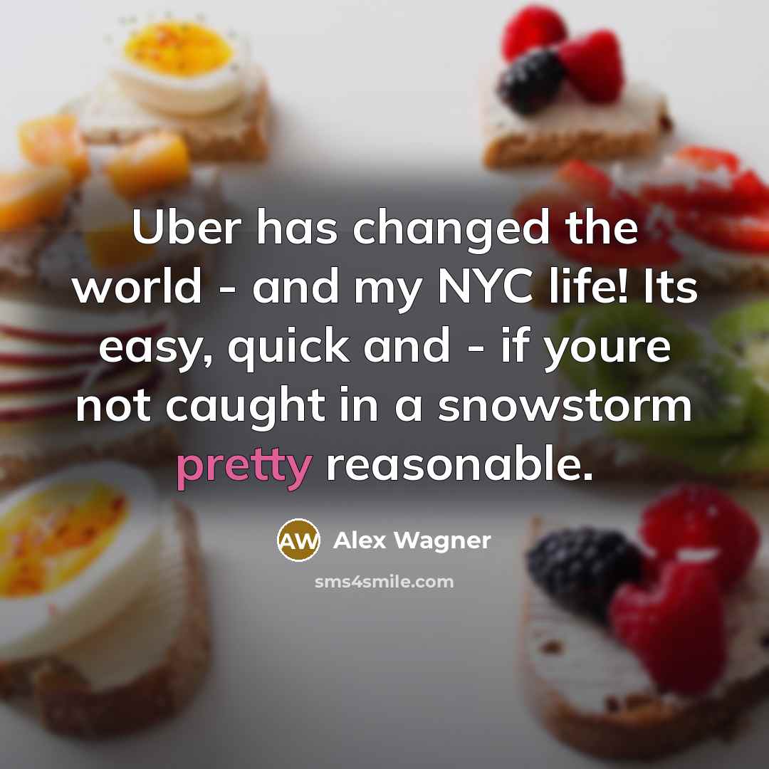 “Uber has changed the world - and my NYC life!…” quote by Alex Wagner