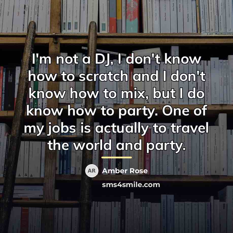 “I'm not a DJ, I don't know how to scratch…” quote by Amber Rose