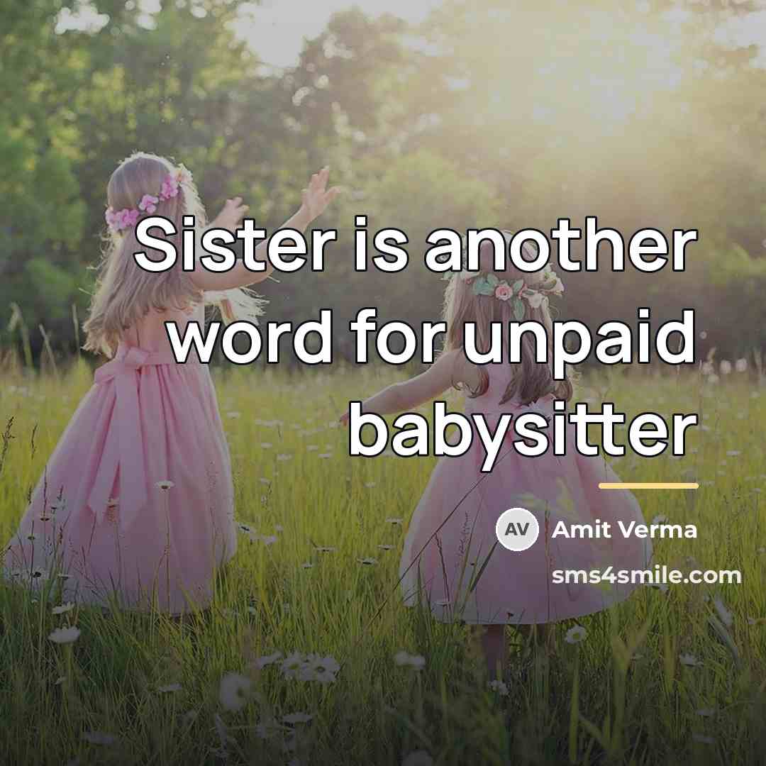 “Sister is another word for unpaid babysitter…” quote by Amit Verma