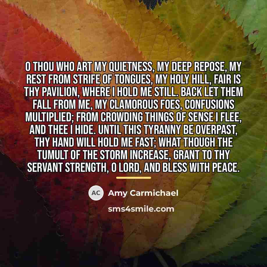 “O Thou who art my quietness, my deep repose, My…” quote by Amy Carmichael