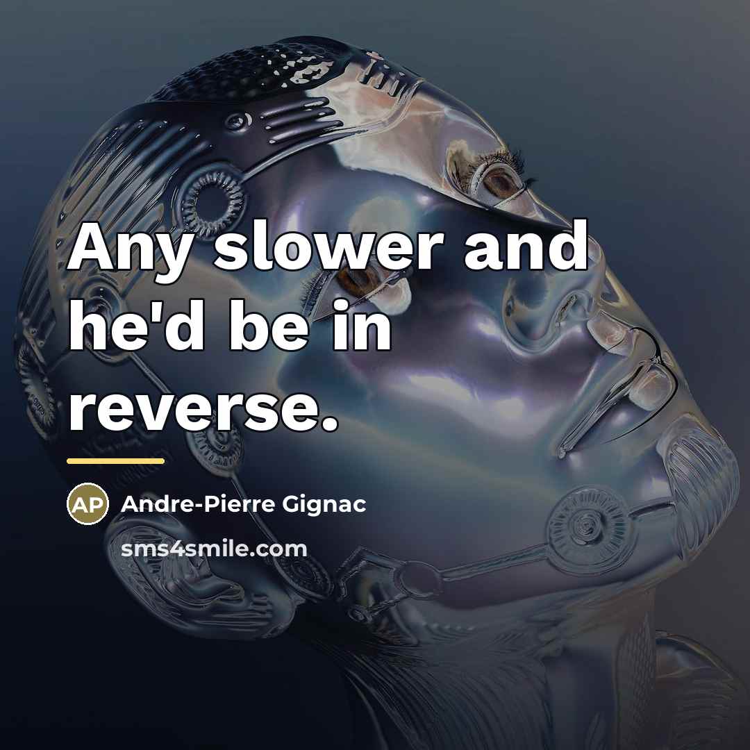 “Any slower and he'd be in reverse.…” quote by Andre-Pierre Gignac