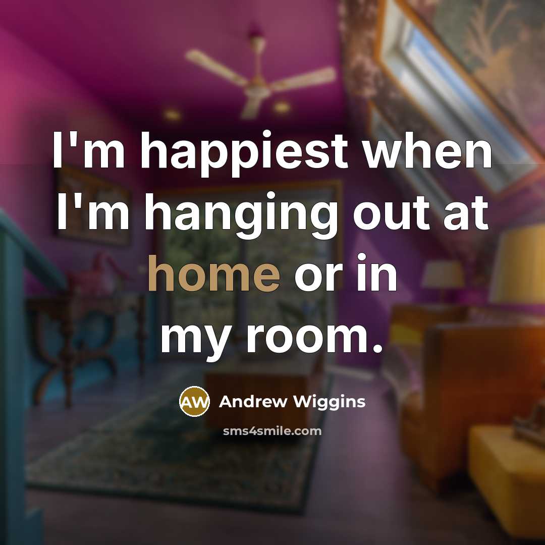 “I'm happiest when I'm hanging out at home or in…” quote by Andrew Wiggins