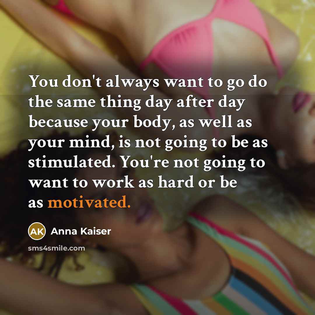 “You don't always want to go do the same thing…” quote by Anna Kaiser