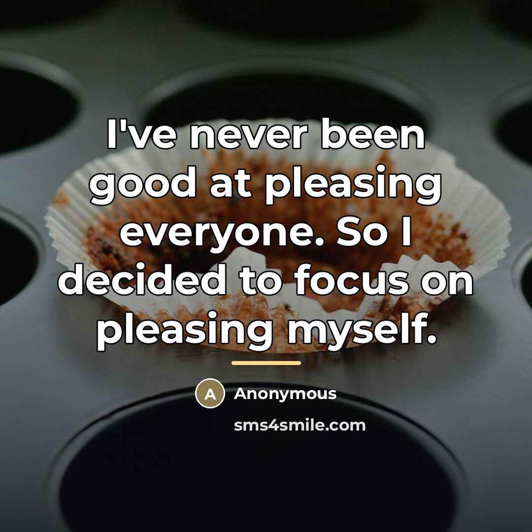 “I've never been good at pleasing everyone. So I decided…” quote by Anonymous