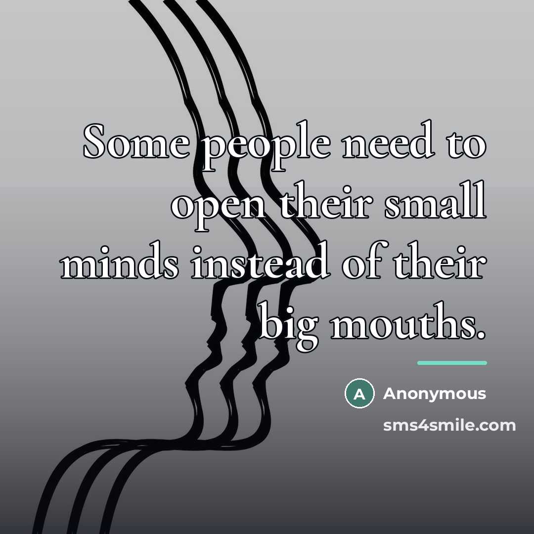 “Some people need to open their small minds instead of…” quote by Anonymous