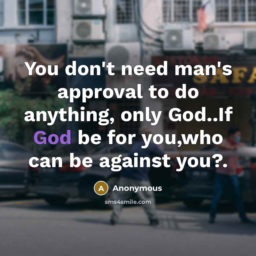 “You don't need man's approval to do anything, only God..If…” quote by Anonymous
