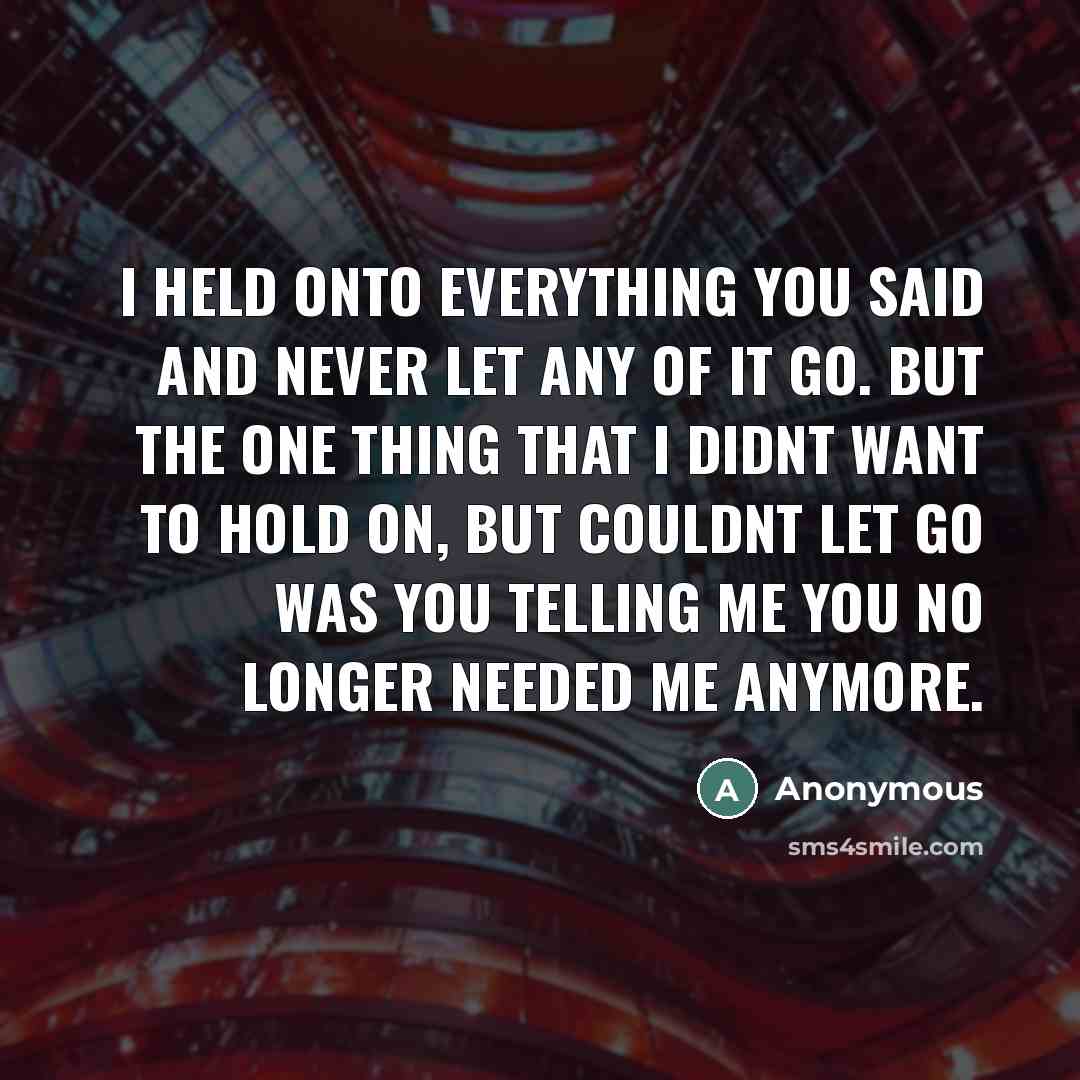 “I held onto everything you said and never let any…” quote by Anonymous