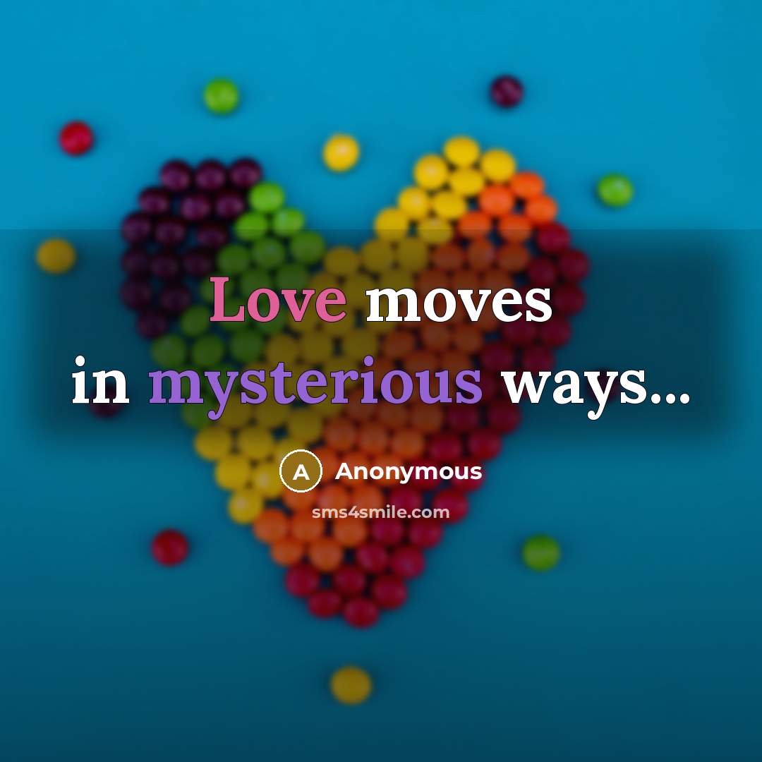 “Love moves in mysterious ways...…” quote by Anonymous