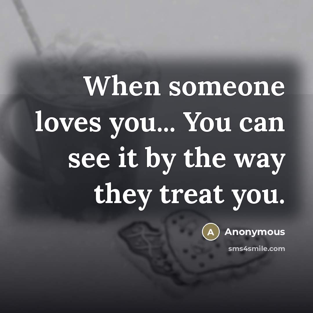 “When someone loves you... You can see it by the…” quote by Anonymous