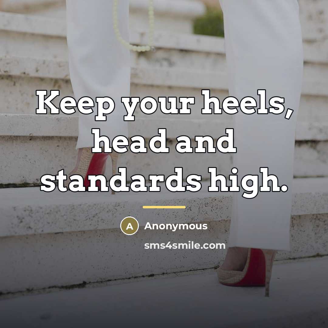 “Keep your heels, head and standards high.…” quote by Anonymous