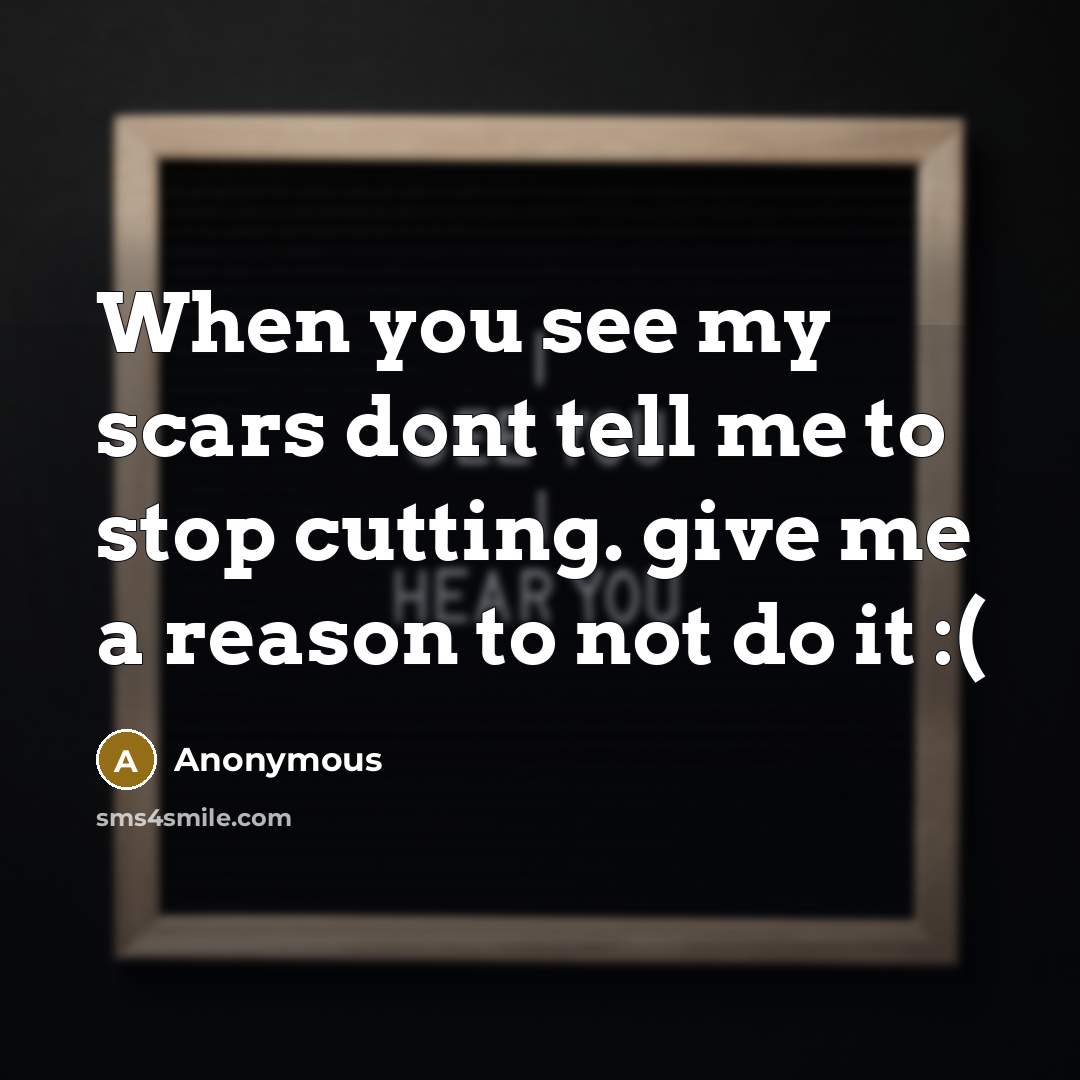 “When you see my scars dont tell me to stop…” quote by Anonymous