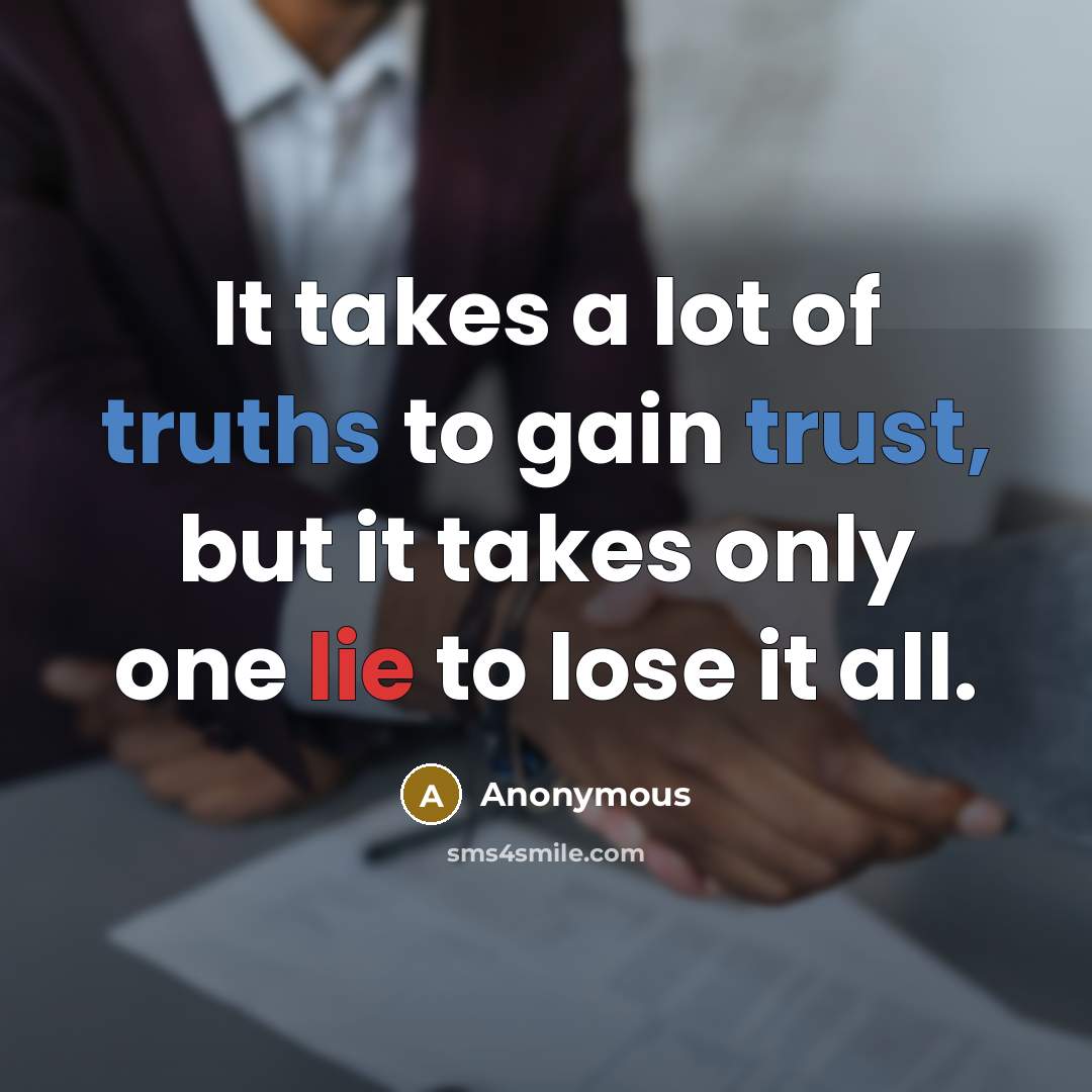 “It takes a lot of truths to gain trust, but…” quote by Anonymous