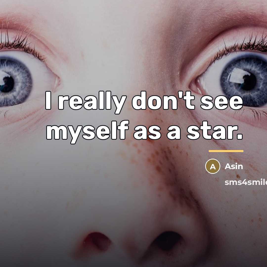 “I really don't see myself as a star.…” quote by Asin