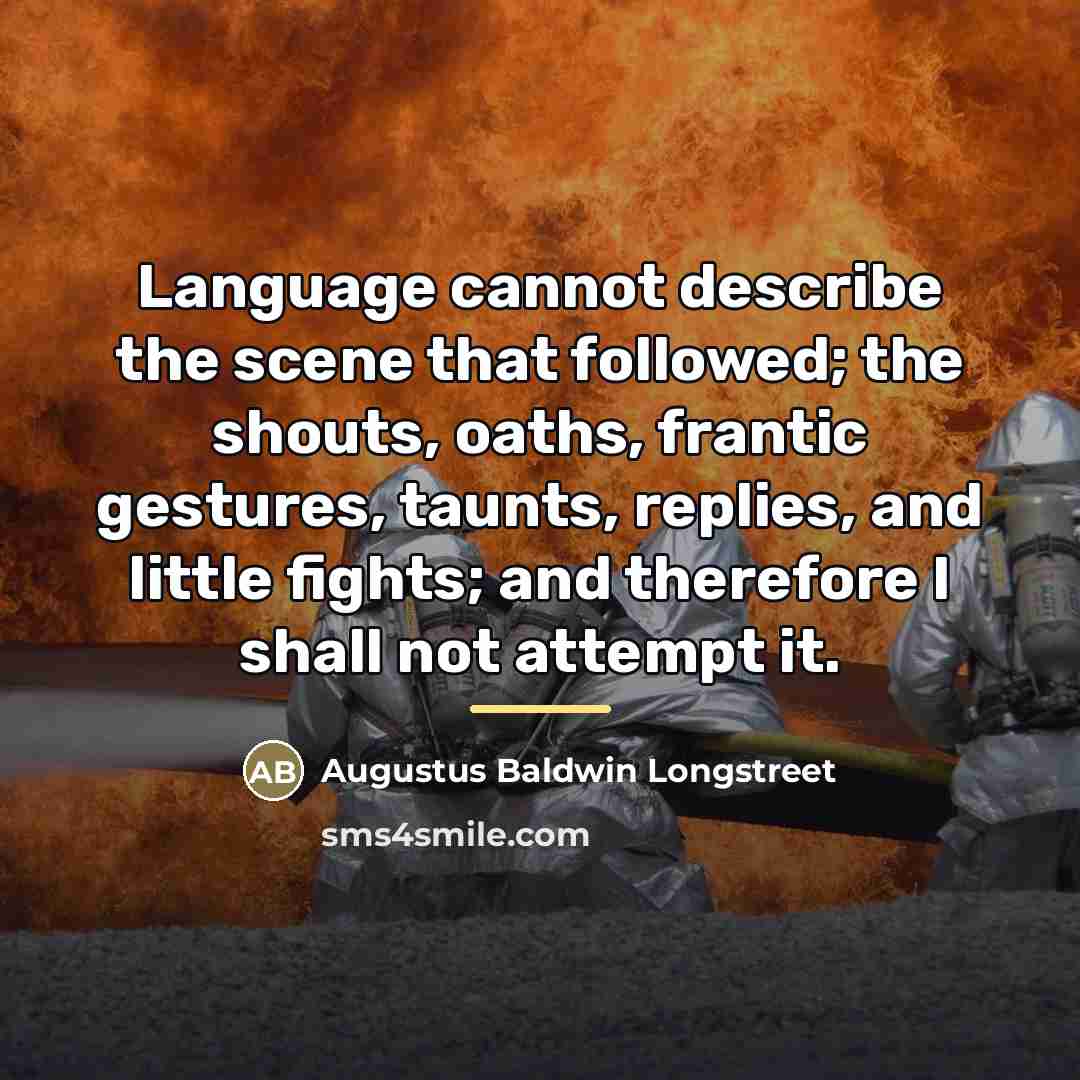 “Language cannot describe the scene that followed; the shouts, oaths,…” quote by Augustus Baldwin Longstreet