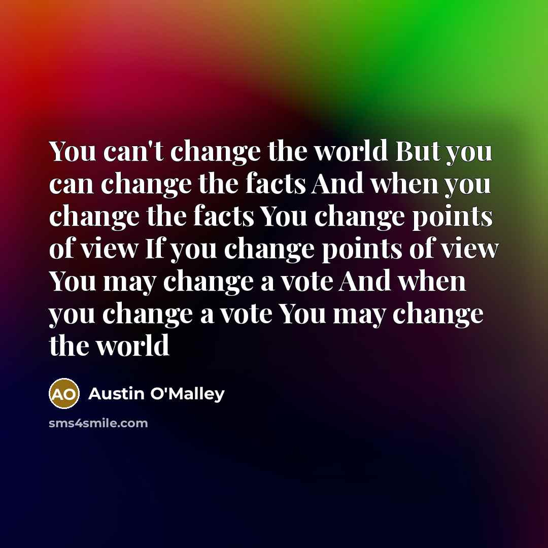 “You can't change the world But you can change the…” quote by Austin O'Malley